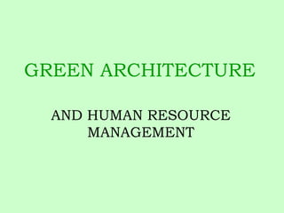 GREEN ARCHITECTURE AND HUMAN RESOURCE MANAGEMENT 