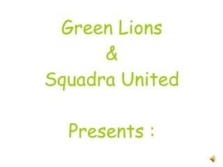 Green Lions & Squadra United Presents : 
