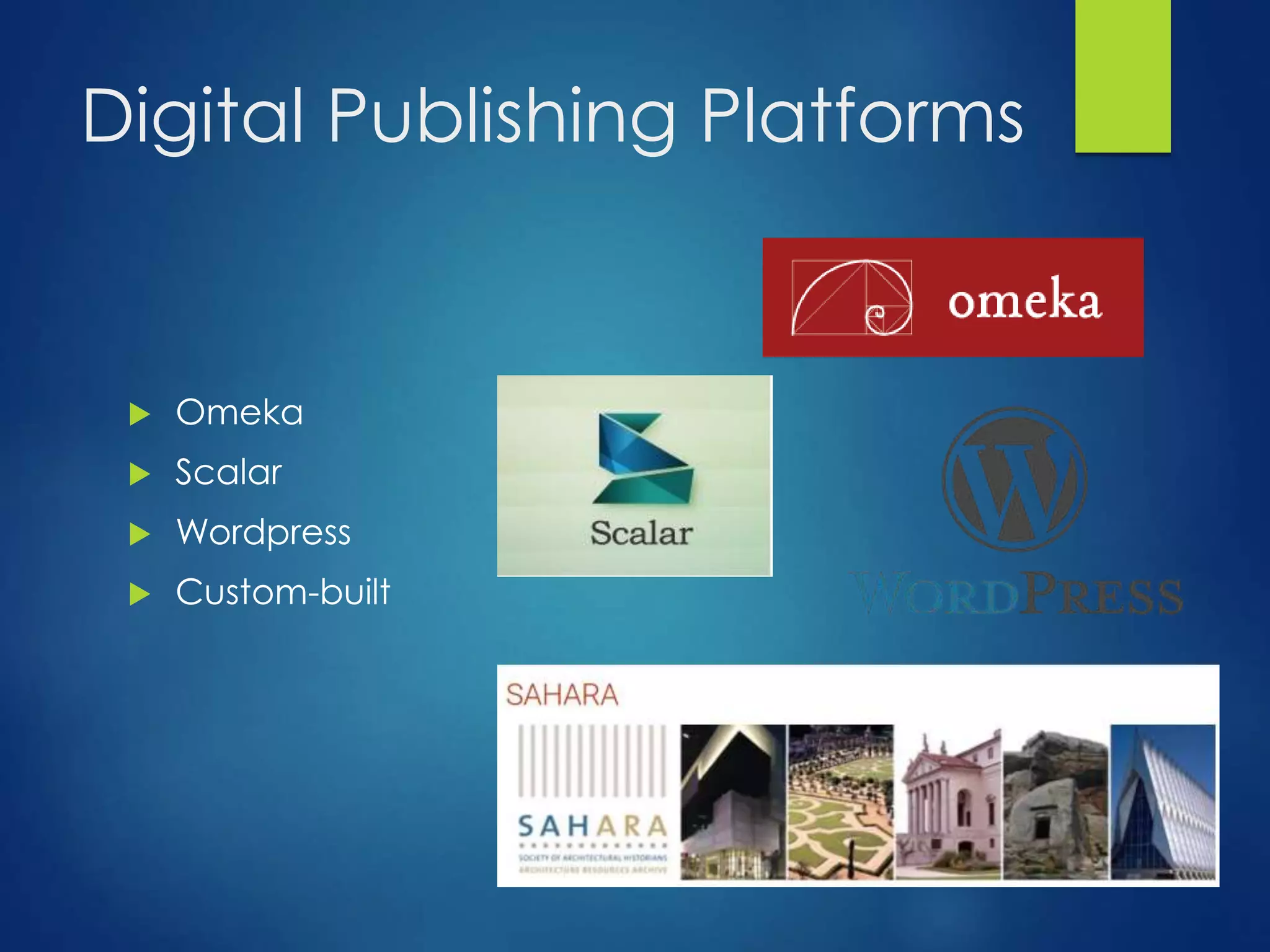 Digital Publishing Platforms
 Omeka
 Scalar
 Wordpress
 Custom-built
 