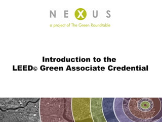 Introduction to the  LEED ©  Green Associate Credential 