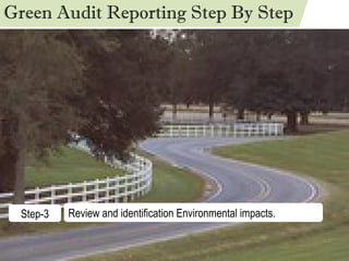 Review and identification Environmental impacts. Step-3 Green Audit Reporting Step By Step 