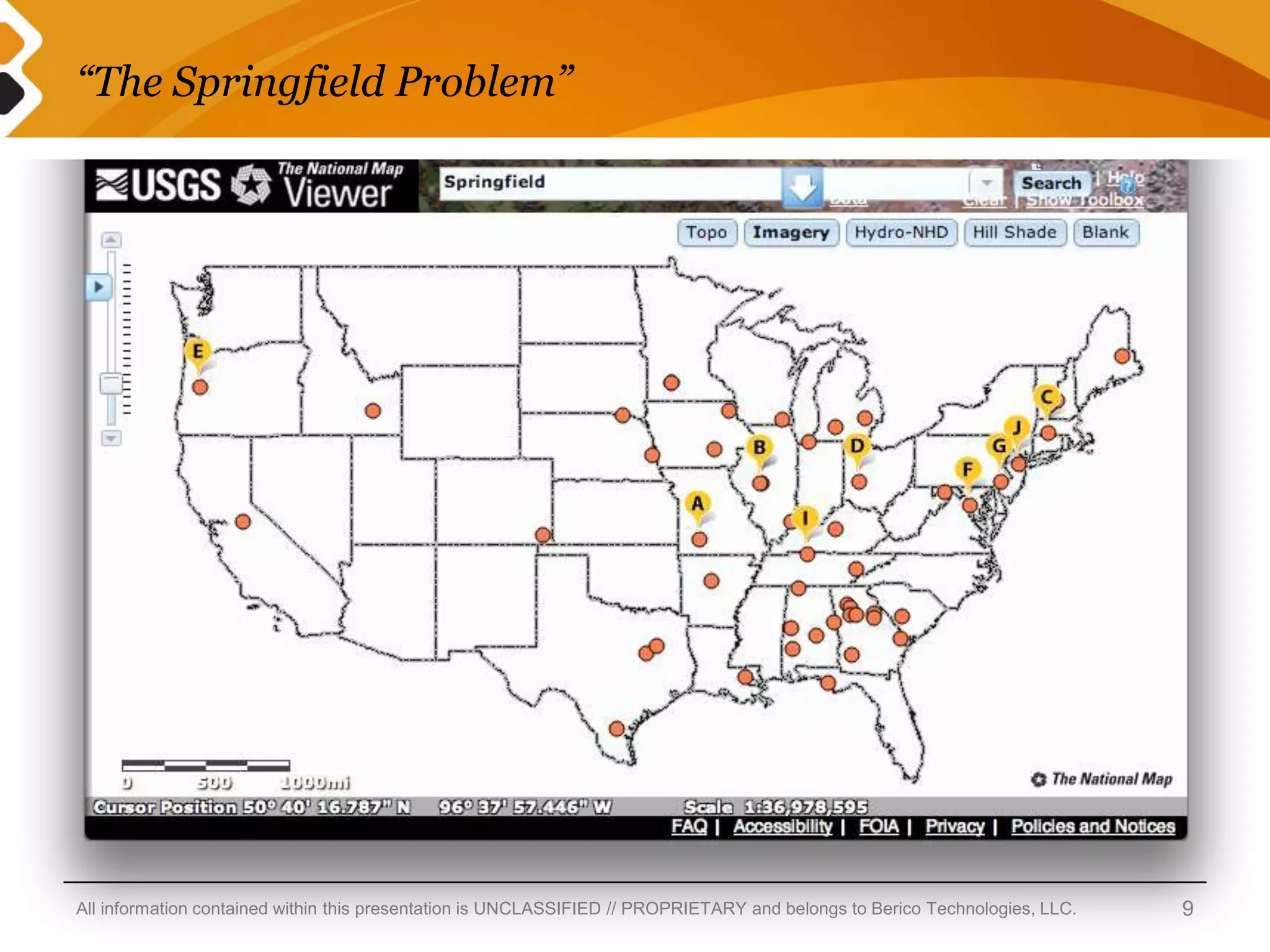 “The Springfield Problem”




All information contained within this presentation is UNCLASSIFIED // PROPRIETARY and belongs to Berico Technologies, LLC.   9
 