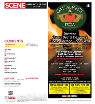 June 2015  |  Green Bay • De Pere  |  SceneNewspaper.com  |  L3
GREEN BAY • DE PERE
EDITION
Advertising deadline for July is June 20 at 5 p.m. Submit ads to ads@
scenenewspaper.com. The SCENE is published monthly by Calumet
Press, Inc.The SCENE provides news and commentary on politics, current
events, arts and entertainment, and daily living.We retain sole ownership
of all non-syndicated editorial work and staff-produced advertisements
contained herein. No duplication is allowed without permission from
Calumet Press,Inc.2015.
PO Box 227 •Chilton,WI
53014 •920-849-4551
Calumet
PRESSINC.
L4
P
CONTENTS
SCENE STAFF
Publisher James Moran • 920.418.1777
jmoran@scenenewspaper.com
Associate Publisher & Ad Sales
Norma Jean Fochs • 715.254.6324
njfochs@scenenewspaper.com
CONTRIBUTORS
L10
L8
COVER STORY
L4	 P
FINE ARTS
R8	 F
FOOD & DRINK
L8	S
ENTERTAINMENT
R10	 L
NEWS & VIEWS
R14	R
OUTDOORS
R26	R
GREEN CHOICES
R28	S
EVENT CALENDARS
R42	 Live Music
L13	 The Big Events
 