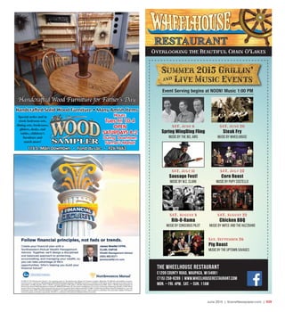 June 2015 | SceneNewspaper.com | R39
The Wheelhouse Restaurant
E1209 County Road, Waupaca, WI 54981
(715) 258-8289 | www.wheelhouserestaurant.com
Mon. – Fri. 4PM, Sat. – Sun. 11AM
Summer 2015 Grillin'
] Live Music Events
Event Serving begins at NOON! Music 1:00 PM
SAT. June 6
Spring WingDing Fling
Music by The Bel Airs
SAT. June 20
Steak Fry
Music by Wheelhouse
SAT. July 25
Corn Roast
Music by Pupy Costello
SAT. August 22
Chicken BBQ
Music by Wifee and the Huzzband
Sat. September 26
Pig Roast
Music by The Uptown Savages
SAT. July 11
Sausage Fest!
Music by W.C. Clark
SAT. August 8
Rib-O-Rama
Music by Conscious Pilot
Overlooking the Beautiful Chain O’Lakes
Hours:
Tues-Fri 10-4
OPEN
SATURDAYS 8-2
During Downtown
Farmer’s Market
Special order and in
stock bedroom sets,
dining sets, bookcases,
gliders, desks, end
tables, children’s
furniture and
much more!
116 S. Main Downtown • Fond du Lac • 926-9663
Handcrafted Solid Wood Furniture • Many Amish Items
Handcrafted Wood Furniture for Father’s Day
 