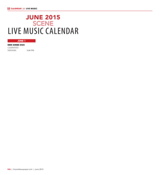 R46  |  SceneNewspaper.com  | June 2015
CALENDAR // LIVE MUSIC
JUNE 1
ERIN KREBS DUO
CANNOVA’S
NEENAH	 6:00 PM
JUNE 2015
LIVE MUSIC CALENDAR
 