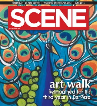 GREEN BAY • DE PERE EDITION | WWW.SCENENEWSPAPER.COM | JUNE 2015
SC NE EVOLUNTARY 75¢
art walk
Reimagined for it’s
third year in De Pere
 