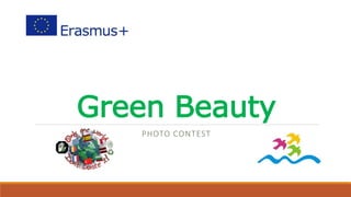 Green Beauty
PHOTO CONTEST
 