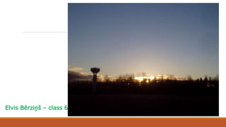 Elvis Bērziņš – class 6b
 