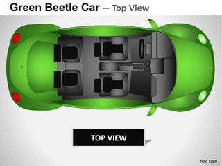 Green Beetle Car – Top View




               TOP VIEW

                              Your Logo
 