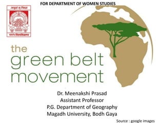 Dr. Meenakshi Prasad
Assistant Professor
P.G. Department of Geography
Magadh University, Bodh Gaya
Source : google images
FOR DEPARTMENT OF WOMEN STUDIES
 