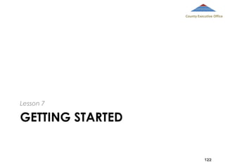 County Executive Office

Lesson 7

GETTING STARTED

122

 