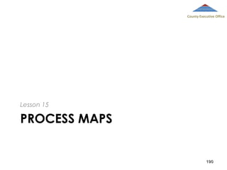 County Executive Office

Lesson 15

PROCESS MAPS

190

 