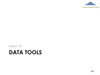 County Executive Office

Lesson 19

DATA TOOLS

237

 