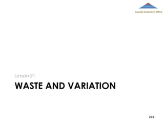 County Executive Office

Lesson 21

WASTE AND VARIATION

293

 