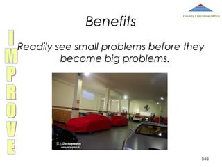 Benefits

County Executive Office

Readily see small problems before they
become big problems.

340

 