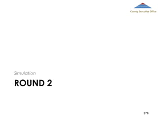 County Executive Office

Simulation

ROUND 2

378

 