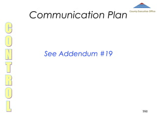 Communication Plan

County Executive Office

See Addendum #19

392

 
