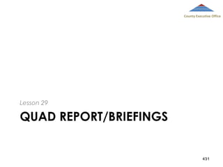 County Executive Office

Lesson 29

QUAD REPORT/BRIEFINGS

431

 