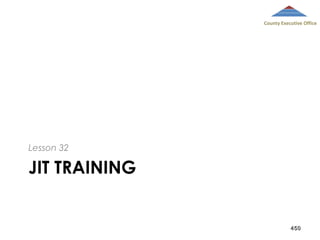 County Executive Office

Lesson 32

JIT TRAINING

450

 