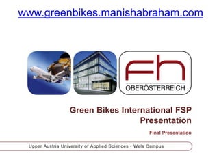 PEP
Green Bikes International FSP
Presentation
Final Presentation
www.greenbikes.manishabraham.com
 