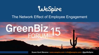 The Network Effect of Employee Engagement
Susan Hunt Stevens • www.wespire.com • info@wespire.com • @goWeSpire
 