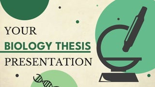 YOUR
BIOLOGY THESIS
PRESENTATION
 