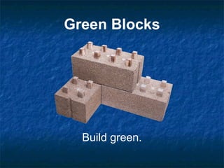 Green Blocks
Build green.
 