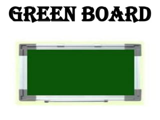 GREEN BOARD
 