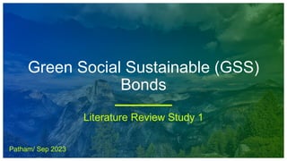 Green Social Sustainable (GSS)
Bonds
Literature Review Study 1
Patham/ Sep 2023
 