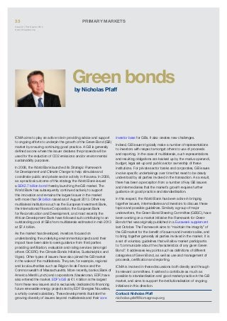 33

Primary Markets

Issue 32 | First Quarter 2014
www.icmagroup.org

Green bonds
by Nicholas Pfaff

ICMA aims to play an active role in providing advice and support
to ongoing efforts to underpin the growth of the Green Bond (GB)
market by ensuring continuing good practice. A GB is generally
defined as one where the issuer declares the proceeds will be
used for the reduction of CO2 emissions and/or environmental
sustainability purposes.
In 2008, the World Bank launched its Strategic Framework
for Development and Climate Change to help stimulate and
coordinate public and private sector activity in this area. In 2008,
as a practical outcome of this strategy the World Bank issued
a SEK2.7 billion bond thereby launching the GB market. The
World Bank has subsequently continued actively to support
this innovation and remains the largest issuer in the market
with more than $4 billion raised as of August 2013. Other key
multilateral institutions such as the European Investment Bank,
the International Finance Corporation, the European Bank
for Reconstruction and Development, and most recently the
African Development Bank have followed suit contributing to an
outstanding pool of GBs from multilaterals estimated in mid-2013
at $7.4 billion.
As the market has developed, investors focused on
understanding the underlying environmental projects and their
impact have been able to seek guidance from third parties
providing certification, evaluation and rating services (amongst
others CICERO, the Climate Bonds Initiative, Sustainalytics and
Vigeo). Other types of issuers have also joined the GB market
in the wake of the multilaterals. They are, for example, regional
and local authorities such as Région Ile de France and the
Commonwealth of Massachusetts. More recently, banks (Bank of
America Merrill Lynch) and corporations (Vasakronan, EDF) have
also entered the market. EDF’s GB at €1.4 billion is the largest
from these new issuers and is exclusively dedicated to financing
future renewable energy projects led by EDF Energies Nouvelles,
a wholly-owned subsidiary. These developments illustrate the
growing diversity of issuers beyond multilaterals and their core

investor base for GBs. It also creates new challenges.
Indeed, GB issuers typically make a number of representations
to investors with respect amongst others to use of proceeds
and reporting. In the case of multilaterals, such representations
and resulting obligations are backed up by the modus operandi,
budget, legal set-up and public sector ownership of these
institutions. For private sector banks and corporates, GB issues
involve specific undertakings over time that need to be clearly
understood by all parties involved in the transaction. As a result,
there has been a perception from a number of key GB issuers
and intermediaries that the market’s growth requires further
guidance on good practice and standardisation.
In this respect, the World Bank has been active in bringing
together issuers, intermediaries and investors to discuss these
topics and possible guidelines. Similarly a group of major
underwriters, the Green Bond Steering Committee (GBSC), have
been working on a market initiative the Framework for Green
Bonds that was originally published in a Euroweek supplement
last October. The Framework aims to “maintain the integrity” of
the GB market for the benefit of issuers and investors alike, and
to bring together generally all parties involved in the market. It is
a set of voluntary guidelines that will allow market participants
to “communicate about the characteristics of any given Green
Bond”. It addresses key points such as definitions of different
categories of Green Bond, as well as use and management of
proceeds, certification and reporting.
ICMA is involved in these discussions both directly and through
its relevant committees. It wishes to contribute as much as
possible to standardisation and good market practice in the GB
market, and aims to support the institutionalisation of ongoing
initiatives in this direction.
Contact: Nicholas Pfaff
nicholas.pfaff@icmagroup.org

 