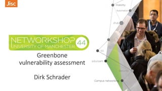 Greenbone
vulnerability assessment
Dirk Schrader
 