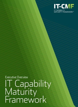 Executive Overview
IT Capability
Maturity
Framework
 