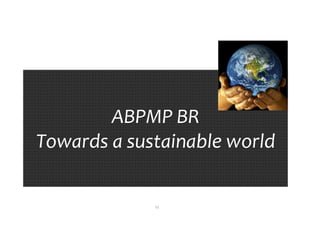 51
ABPMP BR
Towards a sustainable world
ABPMP BR
Towards a sustainable world
 
