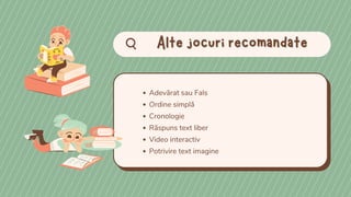 Alte jocuri recomandate
Alte jocuri recomandate
Adevărat sau Fals
Ordine simplă
Cronologie
Răspuns text liber
Video interactiv
Potrivire text imagine
 