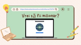 Vrei să fii milionar?
https://educatieinteractiva.md/millionar/7678
 