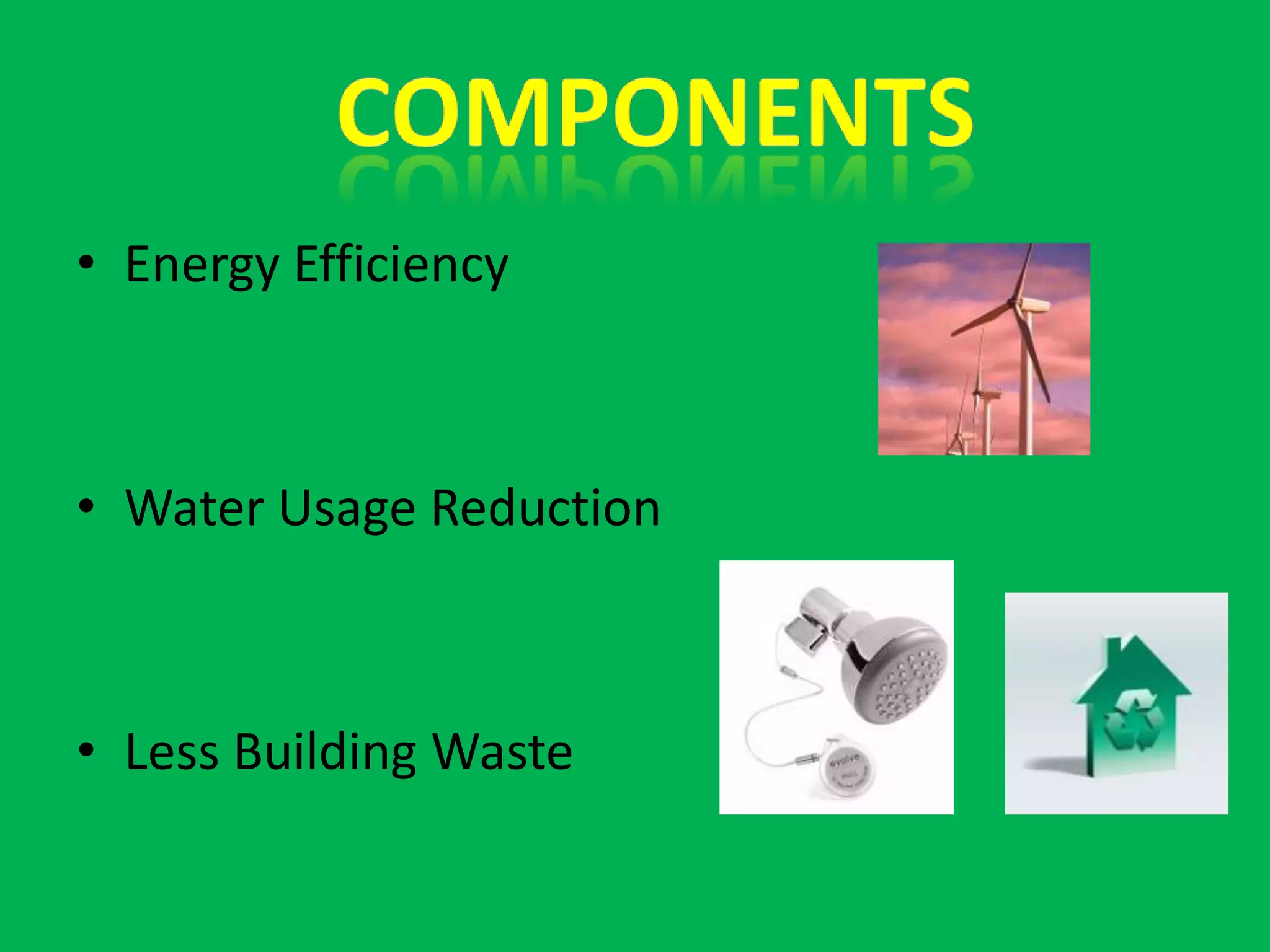 ComponentsEnergy EfficiencyWater Usage ReductionLess Building Waste