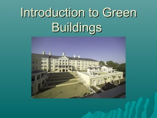 Introduction to Green
      Buildings
 