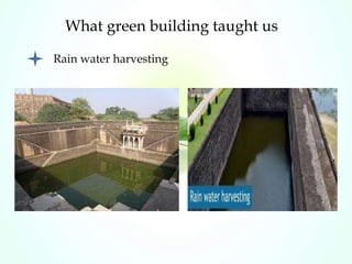 What green building taught us
Rain water harvesting
 