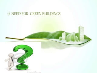 1) NEED FOR GREEN BUILDINGS
 