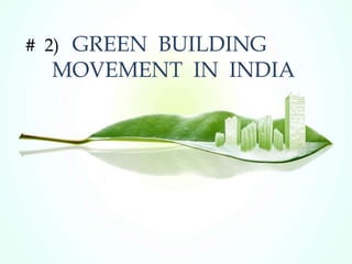 # 2) GREEN BUILDING
MOVEMENT IN INDIA
 