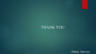 THANK YOU
-Malay Talaviya
 
