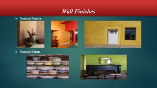 Wall Finishes
 Natural Plaster
 Natural Paints
 