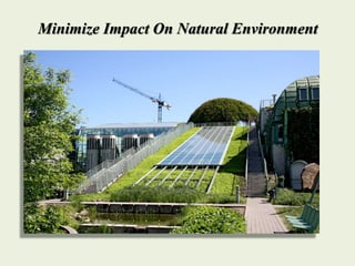 Minimize Impact On Natural Environment
 
