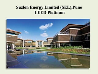 Suzlon Energy Limited (SEL),Pune
LEED Platinum
 