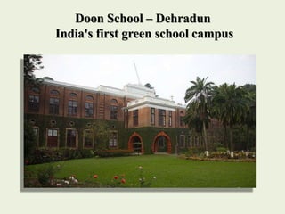 Doon School – Dehradun
India's first green school campus
 