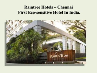 Raintree Hotels – Chennai
First Eco-sensitive Hotel In India.
 