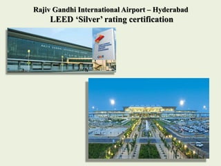 Rajiv Gandhi International Airport – Hyderabad
LEED ‘Silver’ rating certification
 