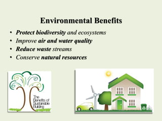 Environmental Benefits
• Protect biodiversity and ecosystems
• Improve air and water quality
• Reduce waste streams
• Conserve natural resources
 
