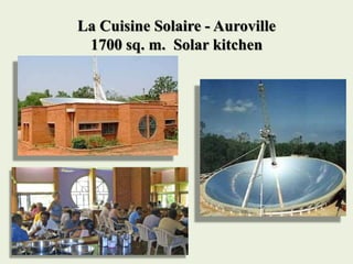 La Cuisine Solaire - Auroville
1700 sq. m. Solar kitchen
 