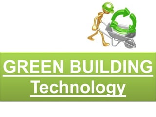 GREEN BUILDING
Technology
 